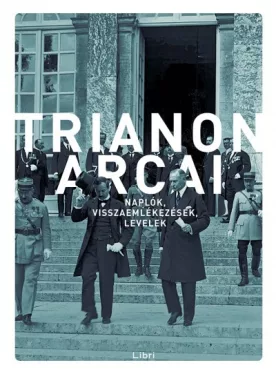 Trianon arcai - Naplók, visszaemlékezések, levelek