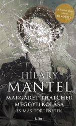Margaret Thatcher meggyilkolása - és más történetek 