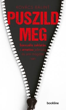 Puszild meg - Szexuális zaklatás, a #metoo jelenség és ami mögötte van 