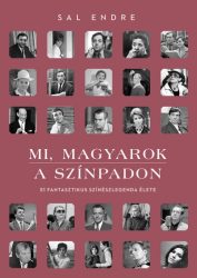  Mi, magyarok a színpadon - 51 fantasztikus színészlegenda élete