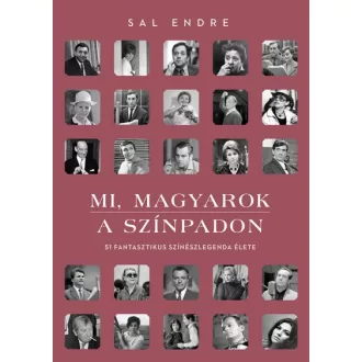   Mi, magyarok a színpadon - 51 fantasztikus színészlegenda élete