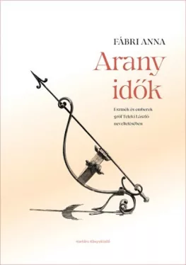 Arany idők - Eszmék és emberek gróf Teleki László neveltetésében