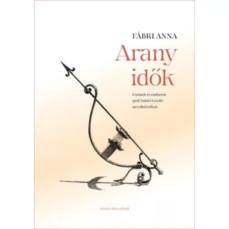   Arany idők - Eszmék és emberek gróf Teleki László neveltetésében
