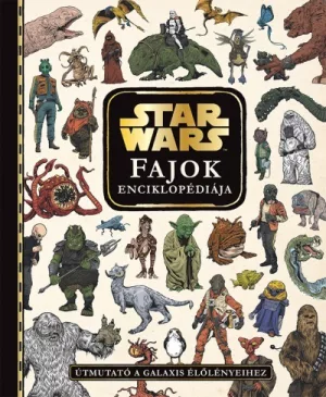 Star Wars - Fajok enciklopédiája - Útmutató a galaxis élőlényeihez