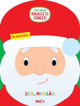 Szia, Mikulás! - 100 matricával - Ragassz és színezz!