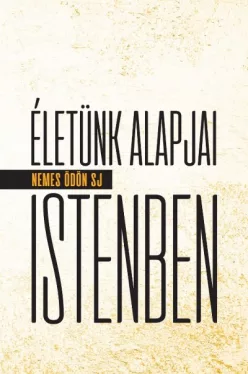 Életünk alapjai Istenben