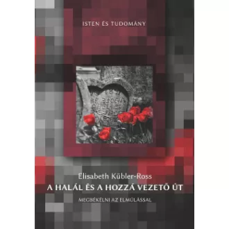 Elisabeth Kübler-Ross - A halál és a hozzá vezető út - Megbékélni az elmúlással