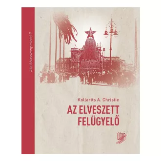 Kollarits A. Christie - Az elveszett felügyelő - Ilka kisasszony esetei II.