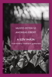 Andreas Ebert - Mustó Péter SJ - A szív imája
