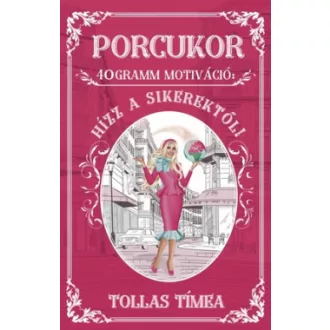 Porcukor - 40 gramm motiváció: Hízz a sikerektől!