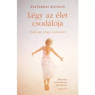 Légy az élet csodálója