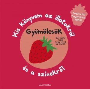 Kis könyvem az illatokról és a színekről - Gyümölcsök