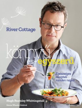 River Cottage - Könnyű és egyszerű - Egészséges receptek a mindennapokra