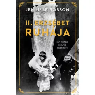 II. Erzsébet ruhája - Egy királyi esküvő története