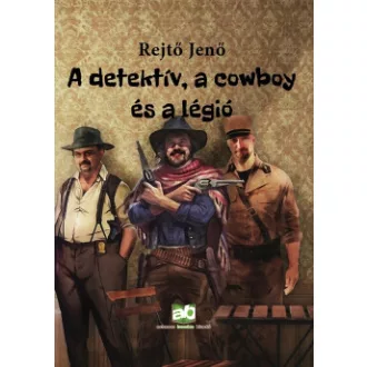 Rejtő Jenő - A detektív, a cowboy és a légió
