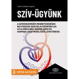   Szív-ügyünk - A szívkoszorúér-megbetegedések bio-pszicho-szociális szempontjai, az elsődleges, másodlagos és harmadlagos megelőzés lehetőségei