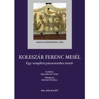 Koleszár Ferenc mesél - Egy zempléni pásztorember meséi