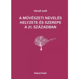   A művészeti nevelés helyezete és szerepe a 21. században