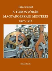 A toronyórák magyarországi mesterei 1887-1917