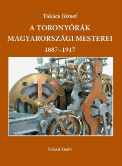 A toronyórák magyarországi mesterei 1887-1917