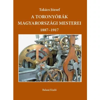 A toronyórák magyarországi mesterei 1887-1917