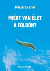 Mészáros Ernő - Miért van élet a Földön?