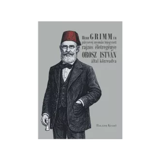 Orosz István - Herr GRIMM úr párcsevej nyomán lejegyzett rajzos életregénye Orosz István által közreadva