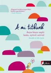 A mi titkunk - Anya-lánya napló lazán, nyitott szívvel