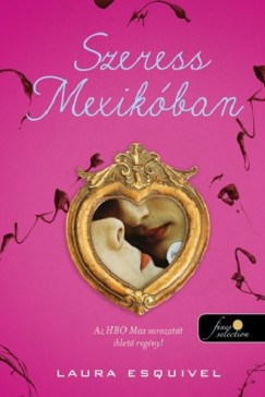 Szeress Mexikóban - Ízek mágiája 1.