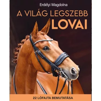 Erdélyi Magdolna - A világ legszebb lovai