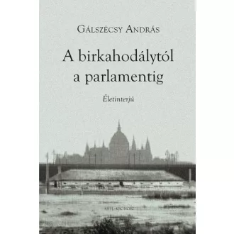 A birkahodálytól a parlamentig - Életinterjú
