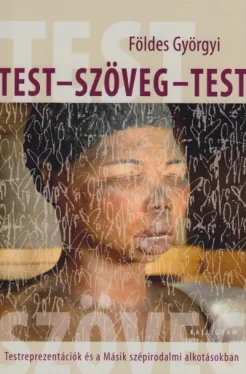 Test - szöveg - test - Testreprezentációk és a Másik szépirodalmi alkotásokban