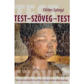   Test - szöveg - test - Testreprezentációk és a Másik szépirodalmi alkotásokban