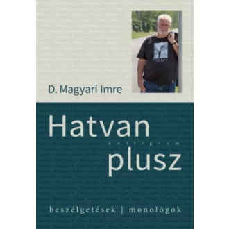 Hatvan plusz - Beszélgetések, monológok
