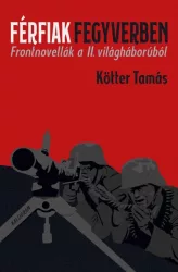   Férfiak fegyverben - Frontnovellák a II. világháborúból