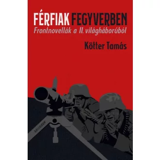   Férfiak fegyverben - Frontnovellák a II. világháborúból