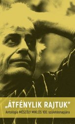   "Átfénylik rajtuk" - Antológia Mészöly Miklós 100. születésnapjára