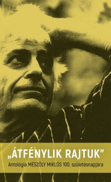 "Átfénylik rajtuk" - Antológia Mészöly Miklós 100. születésnapjára