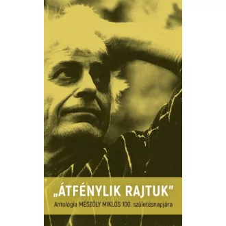   "Átfénylik rajtuk" - Antológia Mészöly Miklós 100. születésnapjára