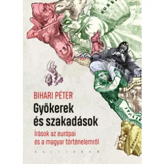   Gyökerek és szakadások - Írások az európai és a magyar történelemről
