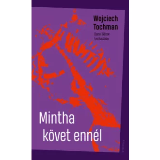 Wojciech Tochman - Mintha követ ennél
