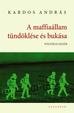 Kardos András - A maffiaállam tündöklése és bukása