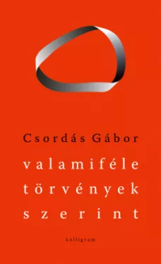 Csordás Gábor - Valamiféle törvények szerint - Válogatott versek