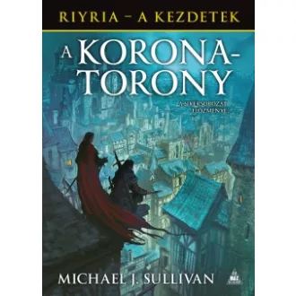 Michael J. Sullivan - A koronatorony - Riyria - A kezdetek 1.