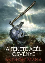 Anthony Ryan - A fekete acél ösvénye - A Harag Kora 1.