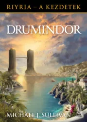 Michael J. Sullivan - Drumindor - Riyria - A kezdetek 5.
