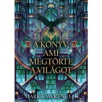 Mark Lawrence - A könyv, ami megtörte a világot - Könyvtár-trilógia 2.
