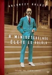   A miniszterelnök élete és halála - Teleki Pál (1879-1941)