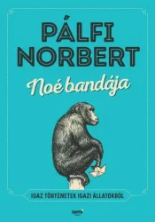 Noé bandája - Igaz történetek igazi állatokról