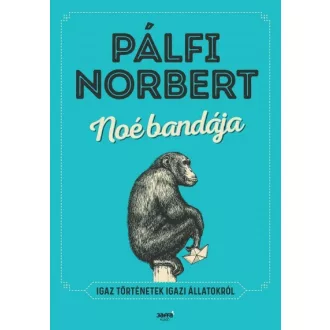 Noé bandája - Igaz történetek igazi állatokról